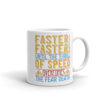 Faster faster until the thrill of speed overcomes the fear death