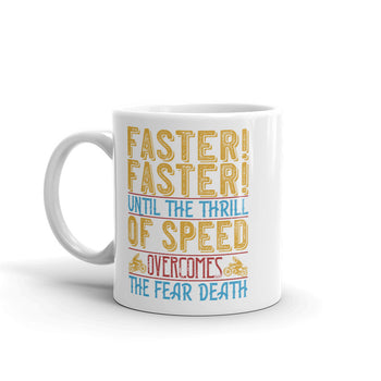Faster faster until the thrill of speed overcomes the fear death
