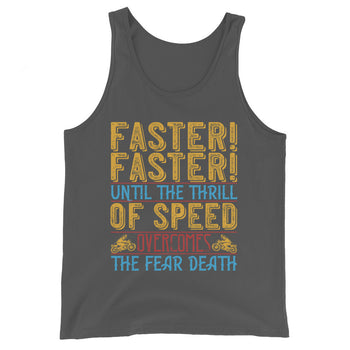 Faster faster until the thrill of speed overcomes the fear death