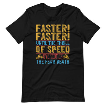 Faster faster until the thrill of speed overcomes the fear death